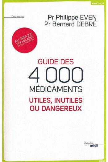 Guide des 4000 médicaments utiles, inutiles ou dangereux