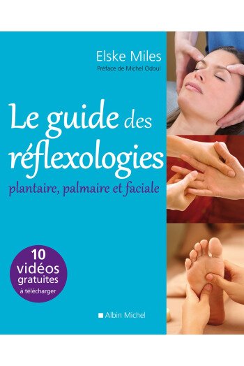 Le guide des réflexologies plantaire, palmaire et faciale