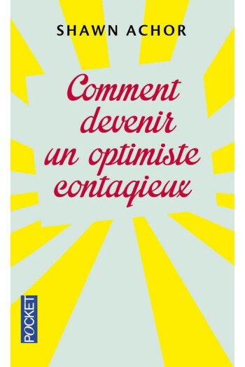 COMMENT DEVENIR UN OPTIMISTE CONTAGIEUX