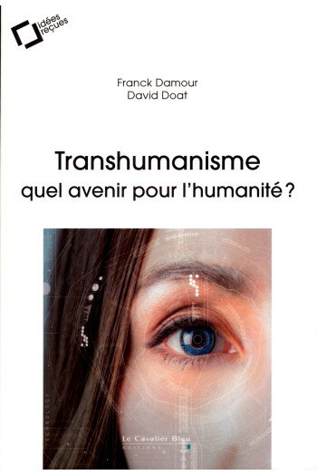 Transhumanisme - Quel avenir pour l'humanité ?
