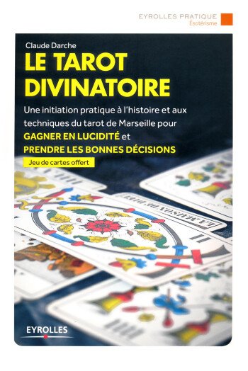 Le tarot divinatoire - Une initiation pratique à l'histoire et aux pratiques du tarot de Marseille