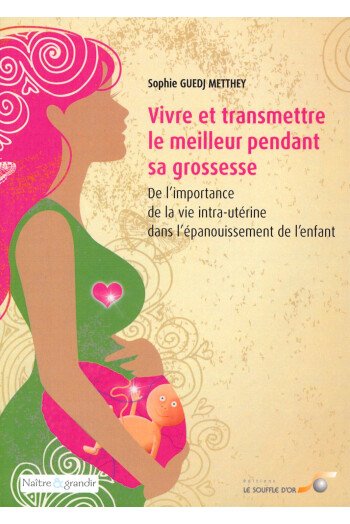 Vivre et transmettre le meilleur pendant sa grossesse