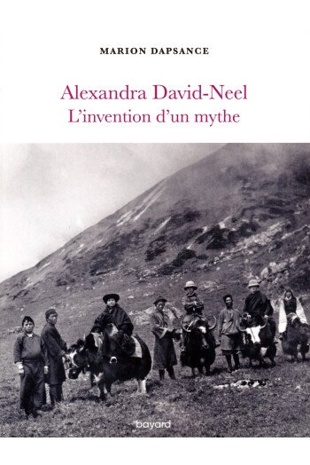 Alexandra David-Neel l'invention d'un mythe