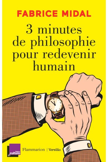 3 MINUTES DE PHILOSOPHIE POUR REDEVENIR HUMAIN