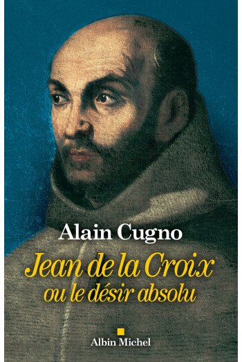 Jean de la Croix ou le désir absolu