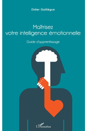 Maîtrisez votre intelligence émotionnelle
