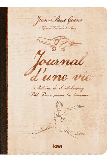 Journal d'une vie - Antoine de Saint-Exupéry, Petit Prince parmi les hommes