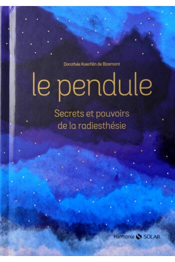 LE PENDULE SECRETS ET POUVOIRS DE LA RADIESTHESIE