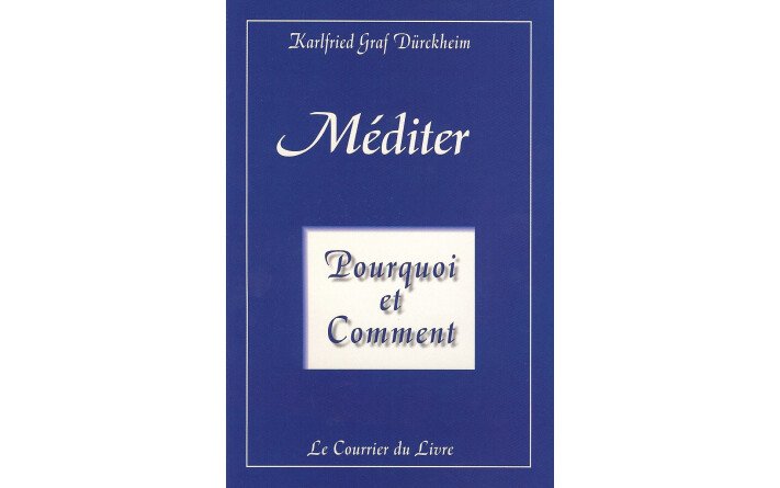 Méditer, pourquoi et comment