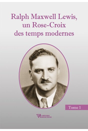 Ralph Maxwell Lewis, un Rose-Croix des temps modernes