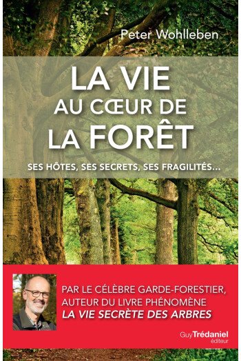 La vie au coeur de la forêt - Ses hôtes, ses secrets, ses fragilités...