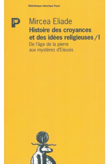 Histoire des croyances et des idées religieuses - Tome 1