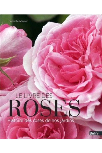 LIVRE DES ROSES   HISTOIRE DES ROSES DE NOS JARDINS